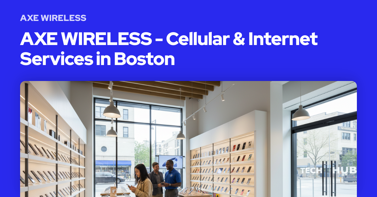 AXE WIRELESS - Cellular & Internet Services in Boston